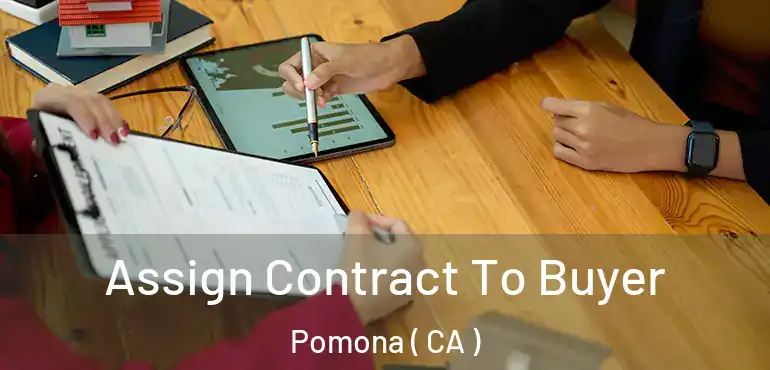  Assign Contract To Buyer Pomona ( CA )