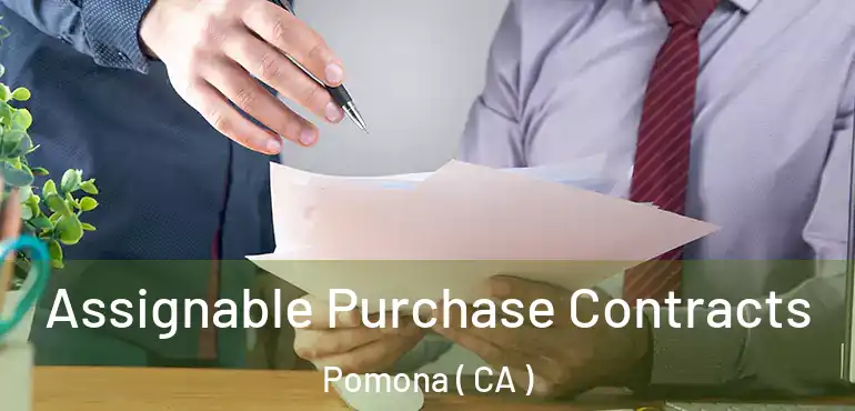  Assignable Purchase Contracts Pomona ( CA )