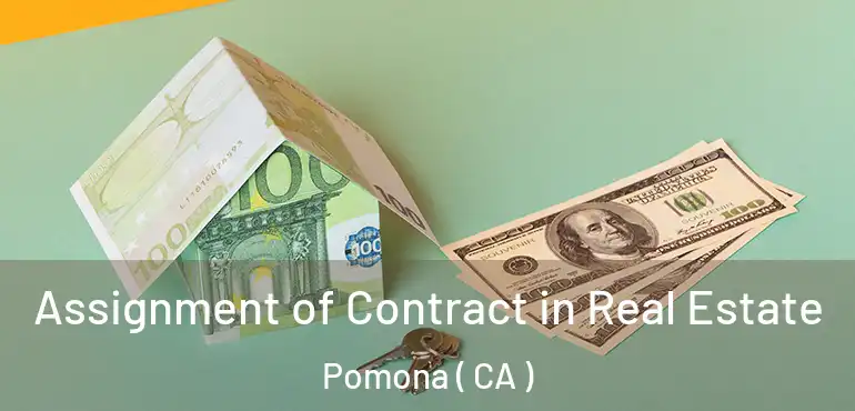  Assignment of Contract in Real Estate Pomona ( CA )