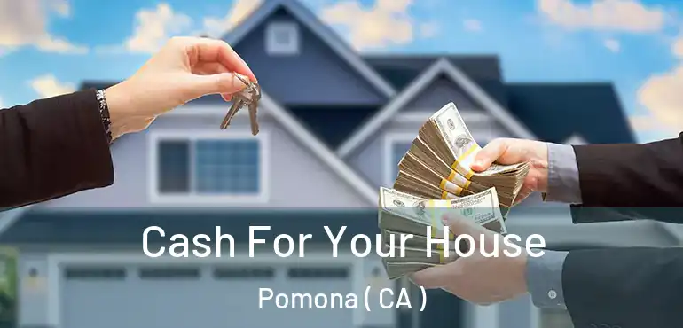  Cash For Your House Pomona ( CA )