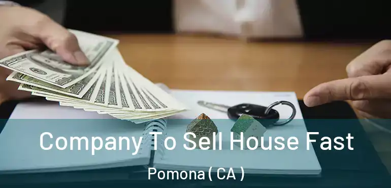  Company To Sell House Fast Pomona ( CA )