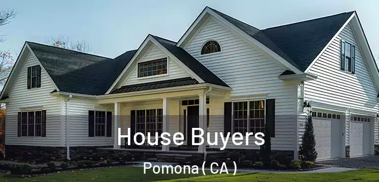  House Buyers Pomona ( CA )