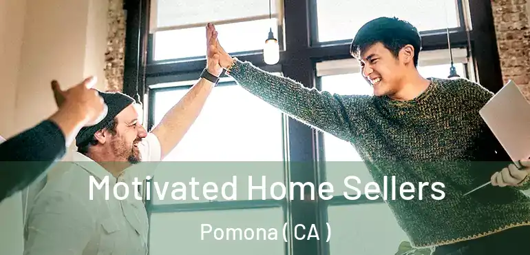  Motivated Home Sellers Pomona ( CA )