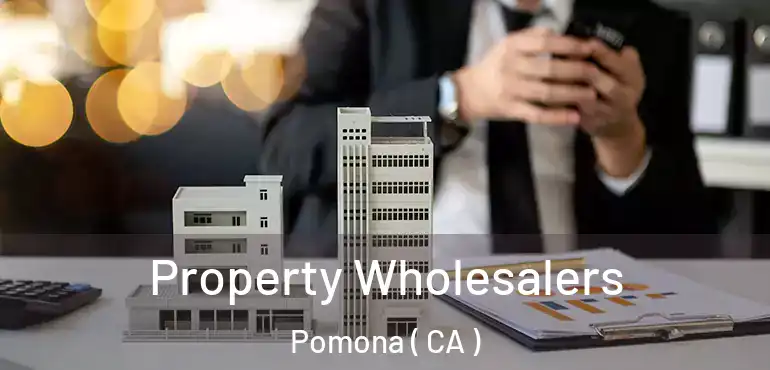  Property Wholesalers Pomona ( CA )