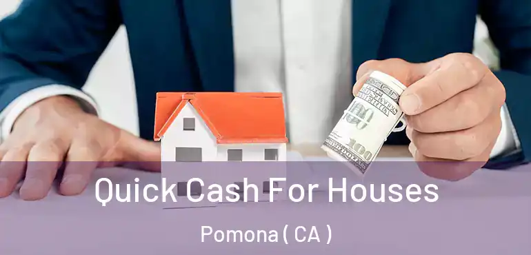  Quick Cash For Houses Pomona ( CA )