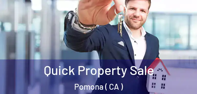 Quick Property Sale Pomona ( CA )