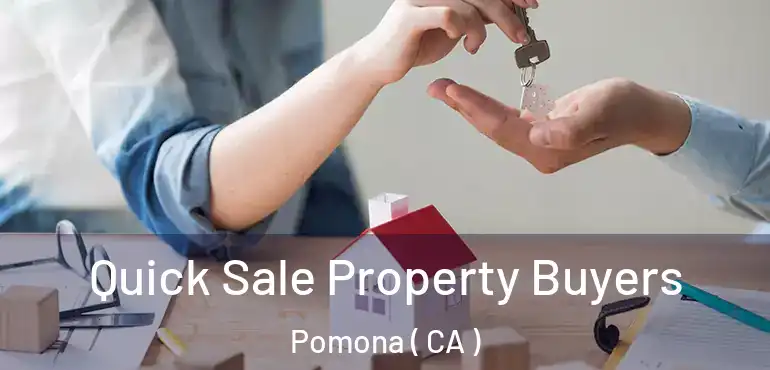  Quick Sale Property Buyers Pomona ( CA )