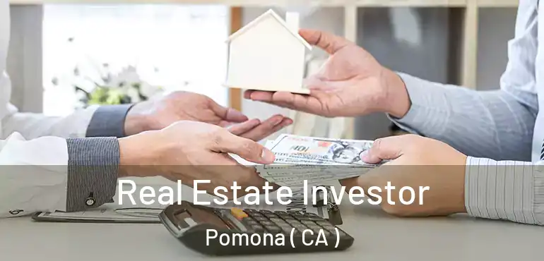  Real Estate Investor Pomona ( CA )