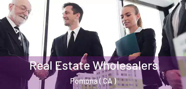  Real Estate Wholesalers Pomona ( CA )