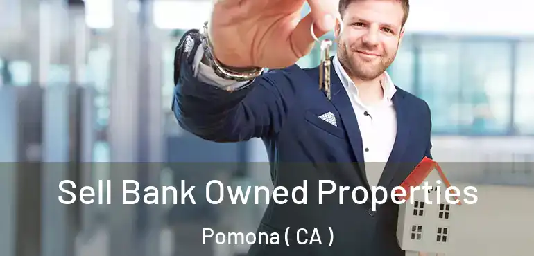  Sell Bank Owned Properties Pomona ( CA )
