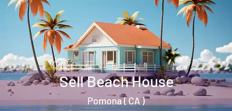  Sell Beach House Pomona ( CA )
