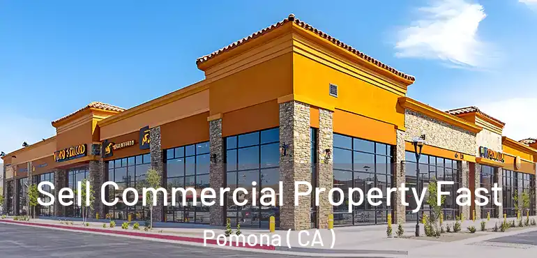  Sell Commercial Property Fast Pomona ( CA )