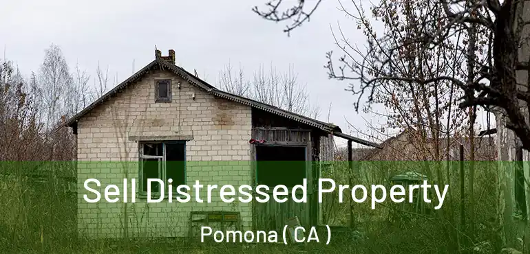  Sell Distressed Property Pomona ( CA )