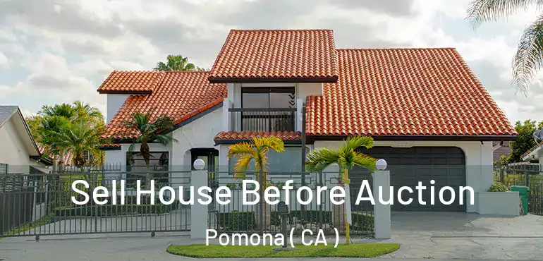  Sell House Before Auction Pomona ( CA )