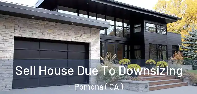  Sell House Due To Downsizing Pomona ( CA )