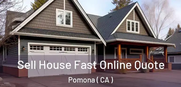  Sell House Fast Online Quote Pomona ( CA )