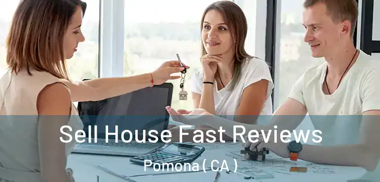  Sell House Fast Reviews Pomona ( CA )