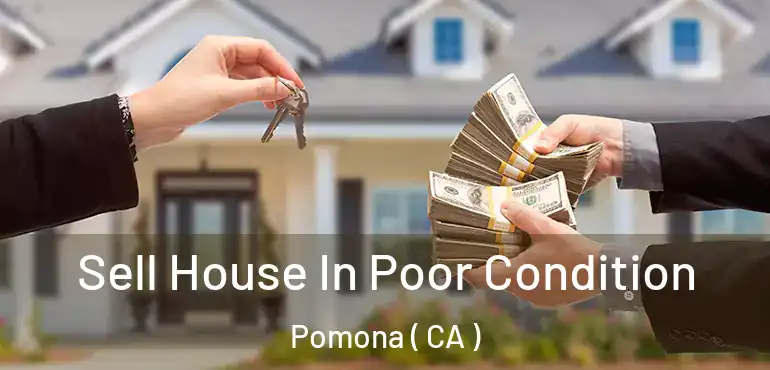  Sell House In Poor Condition Pomona ( CA )