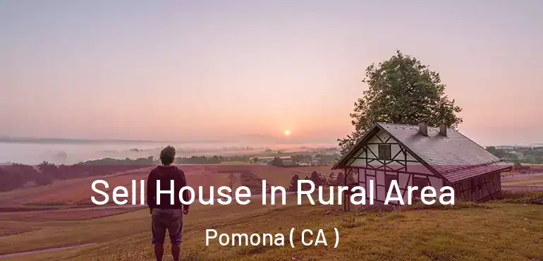  Sell House In Rural Area Pomona ( CA )