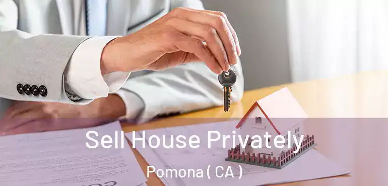  Sell House Privately Pomona ( CA )
