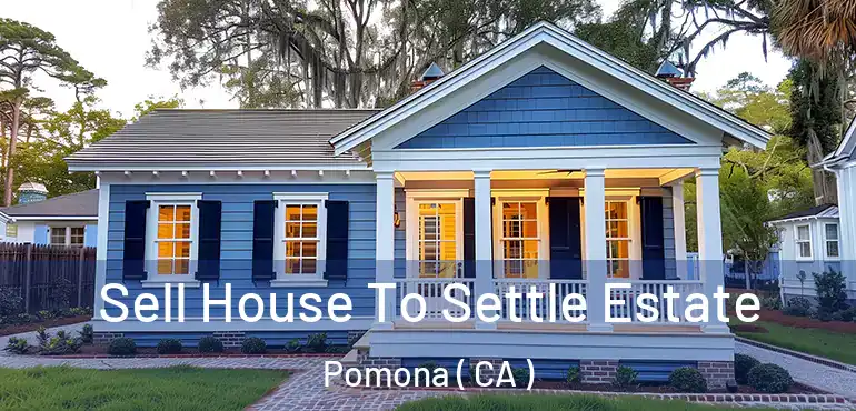  Sell House To Settle Estate Pomona ( CA )