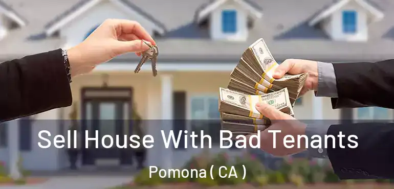  Sell House With Bad Tenants Pomona ( CA )