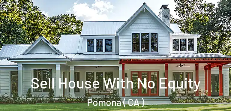  Sell House With No Equity Pomona ( CA )