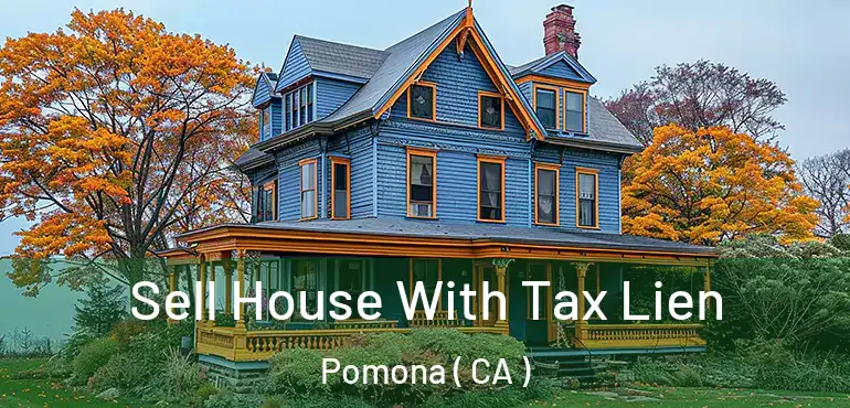  Sell House With Tax Lien Pomona ( CA )