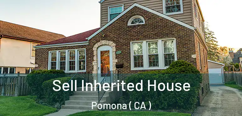  Sell Inherited House Pomona ( CA )