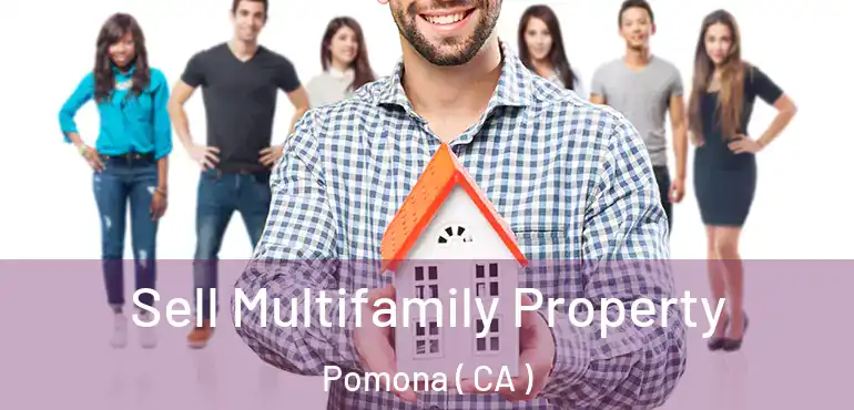  Sell Multifamily Property Pomona ( CA )