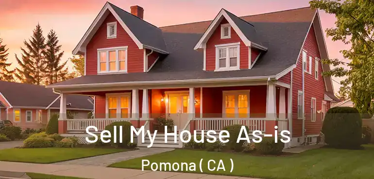 Sell My House As-is Pomona ( CA )