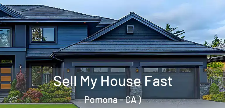  Sell My House Fast Pomona - CA )