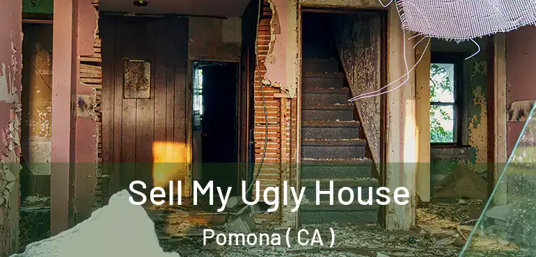  Sell My Ugly House Pomona ( CA )