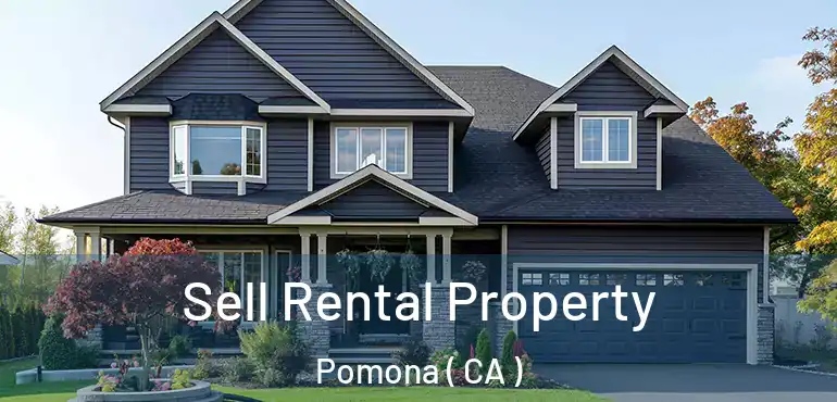  Sell Rental Property Pomona ( CA )