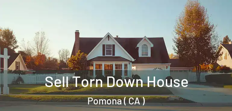  Sell Torn Down House Pomona ( CA )