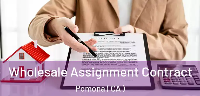  Wholesale Assignment Contract Pomona ( CA )